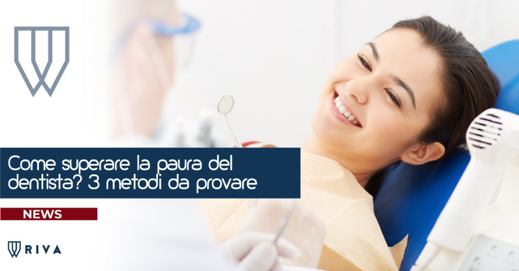 Come superare la paura del dentista | Riva Dental Clinic | Dentista a Milano